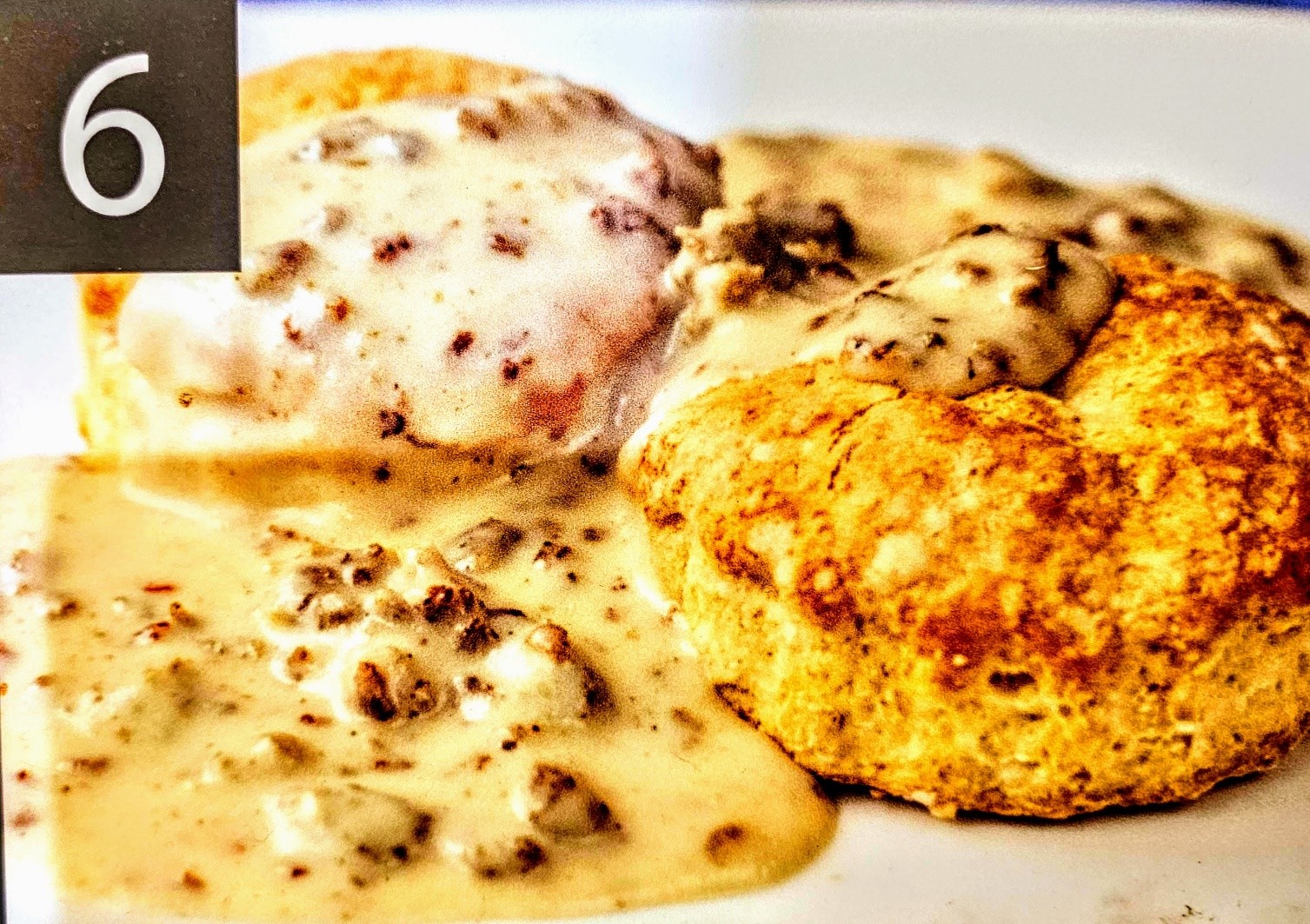 B6. Biscuits and sausage gravy with 2 eggs