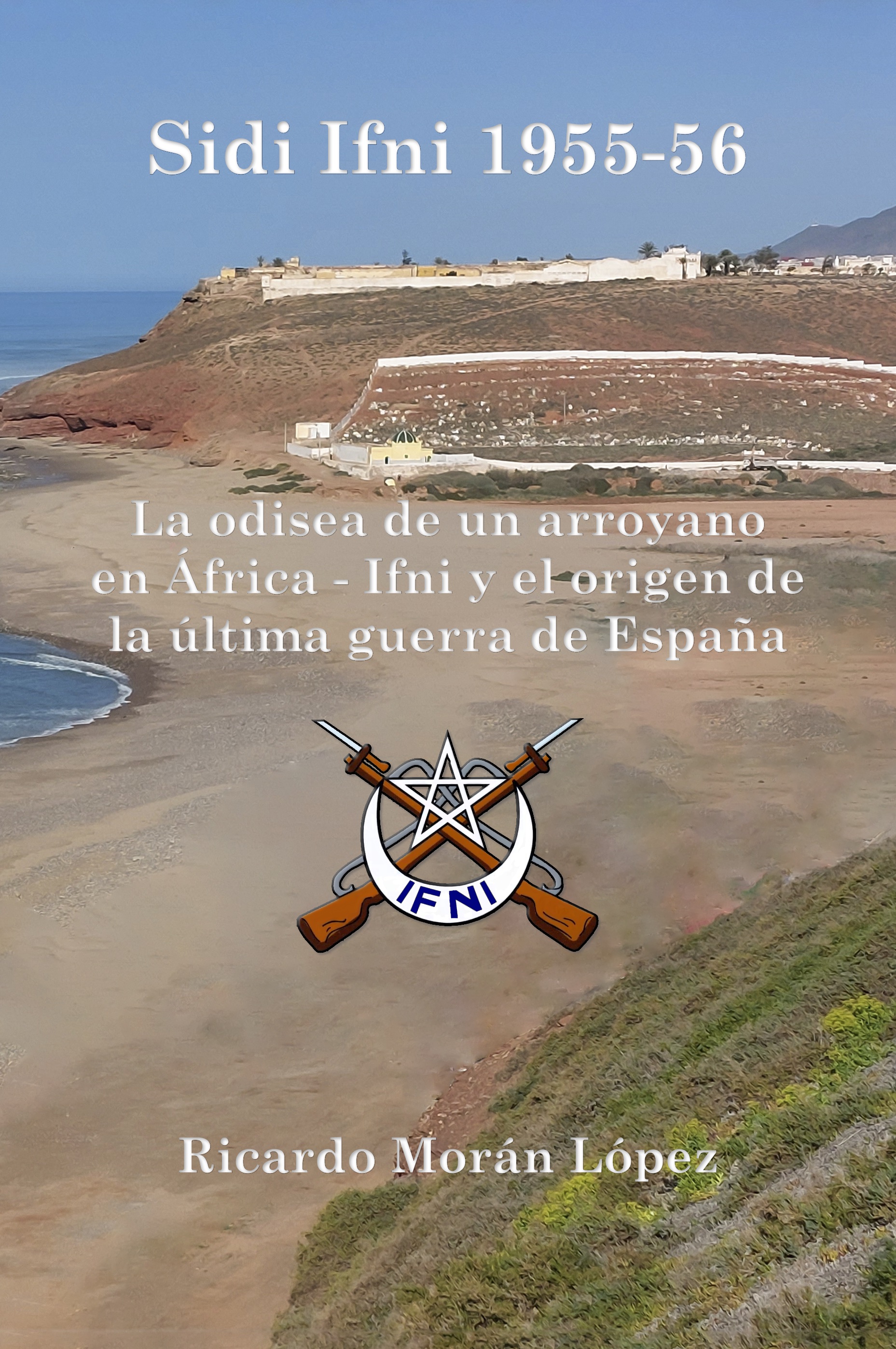 Sidi Ifni 1955-56. La odisea de un arroyano en África.