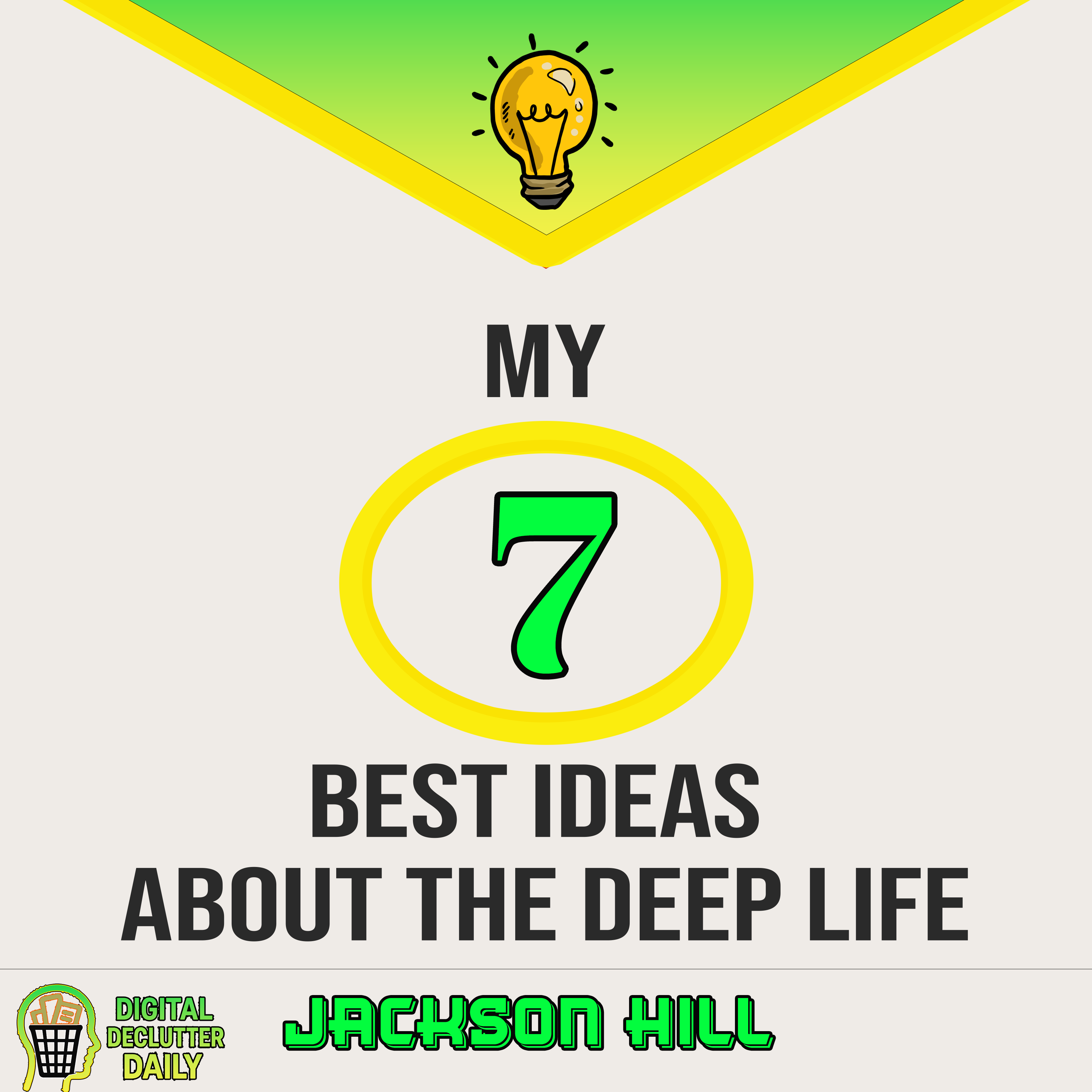 My 7 Best Ideas About the Deep Life