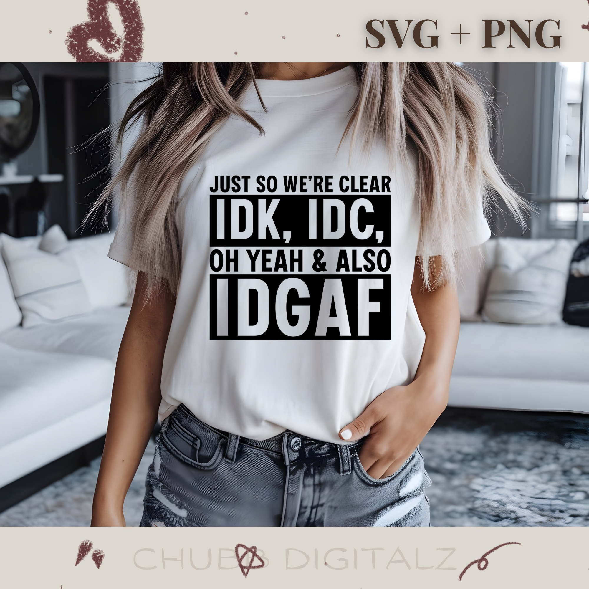 Just So We’re Clear IDK, IDC, Oh Yeah & Also IDGAF SVG PNG | Sarcasm | Digital Download | Instant File