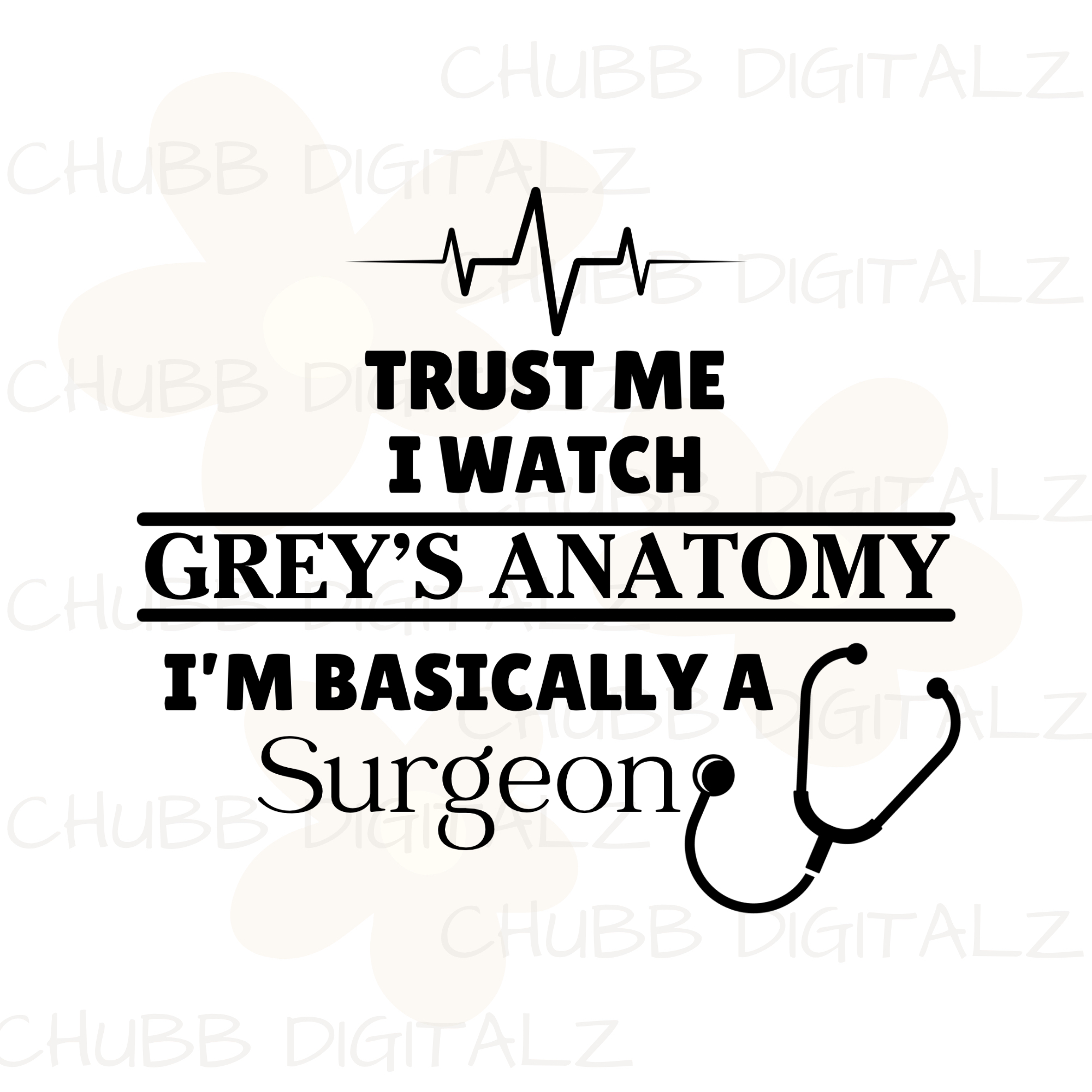 Trust Me I Watch Grey’s Anatomy I’m Basically A Surgeon SVG PNG | Digital Download | Instant File