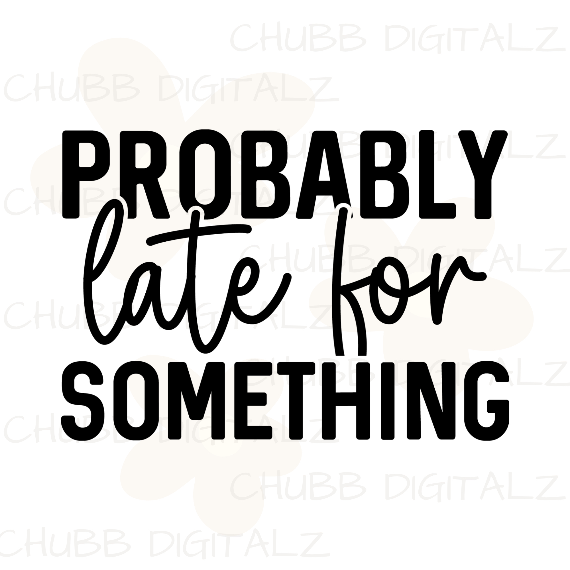 Probably Late For Something SVG PNG | Sarcasm | Digital Download | Instant File