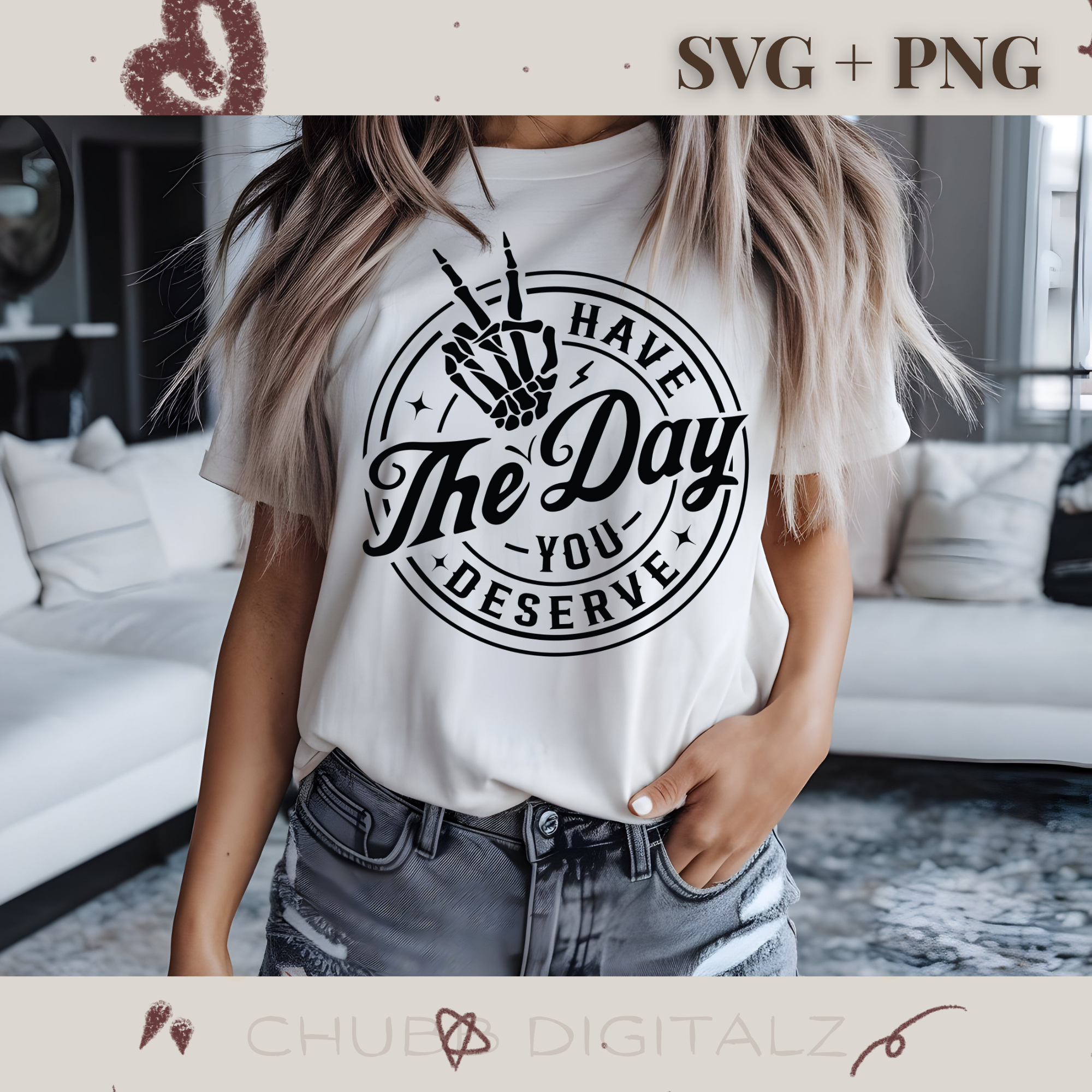 Have The Day You Deserve SVG PNG | Sarcasm | Digital Download | Instant File