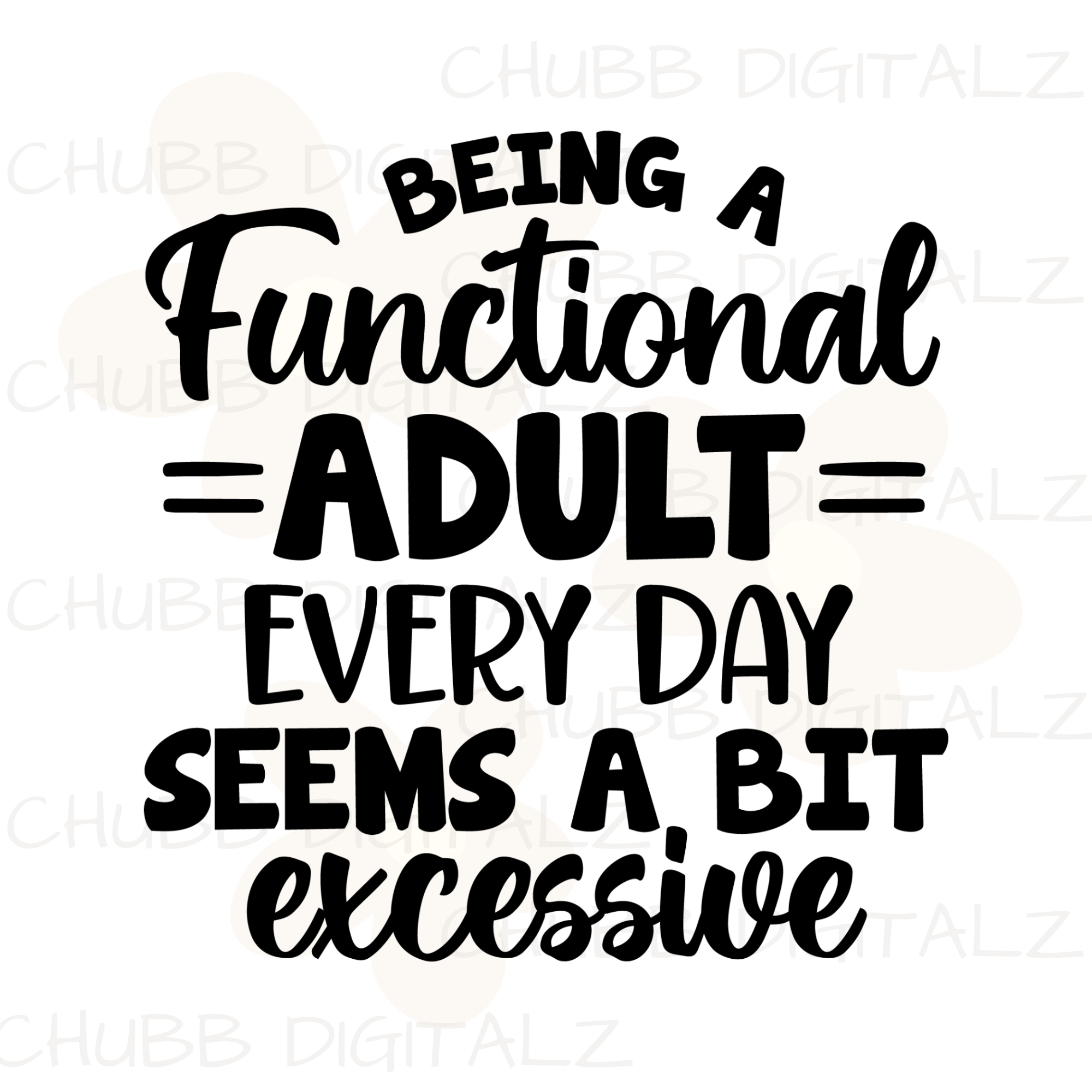 Being A Functional Adult Every Day Seems A Bit Excessive SVG PNG | Sarcasm | Digital Download | Instant File
