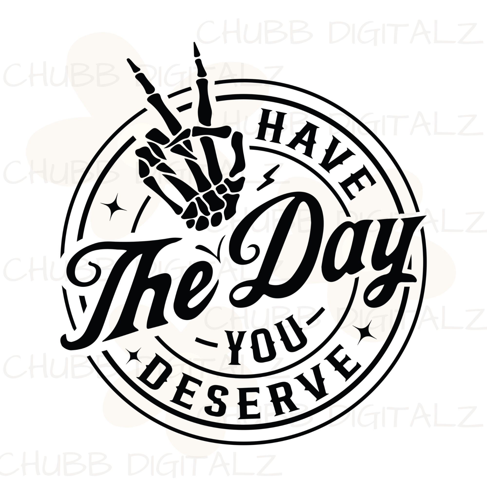 Have The Day You Deserve SVG PNG | Sarcasm | Digital Download | Instant File