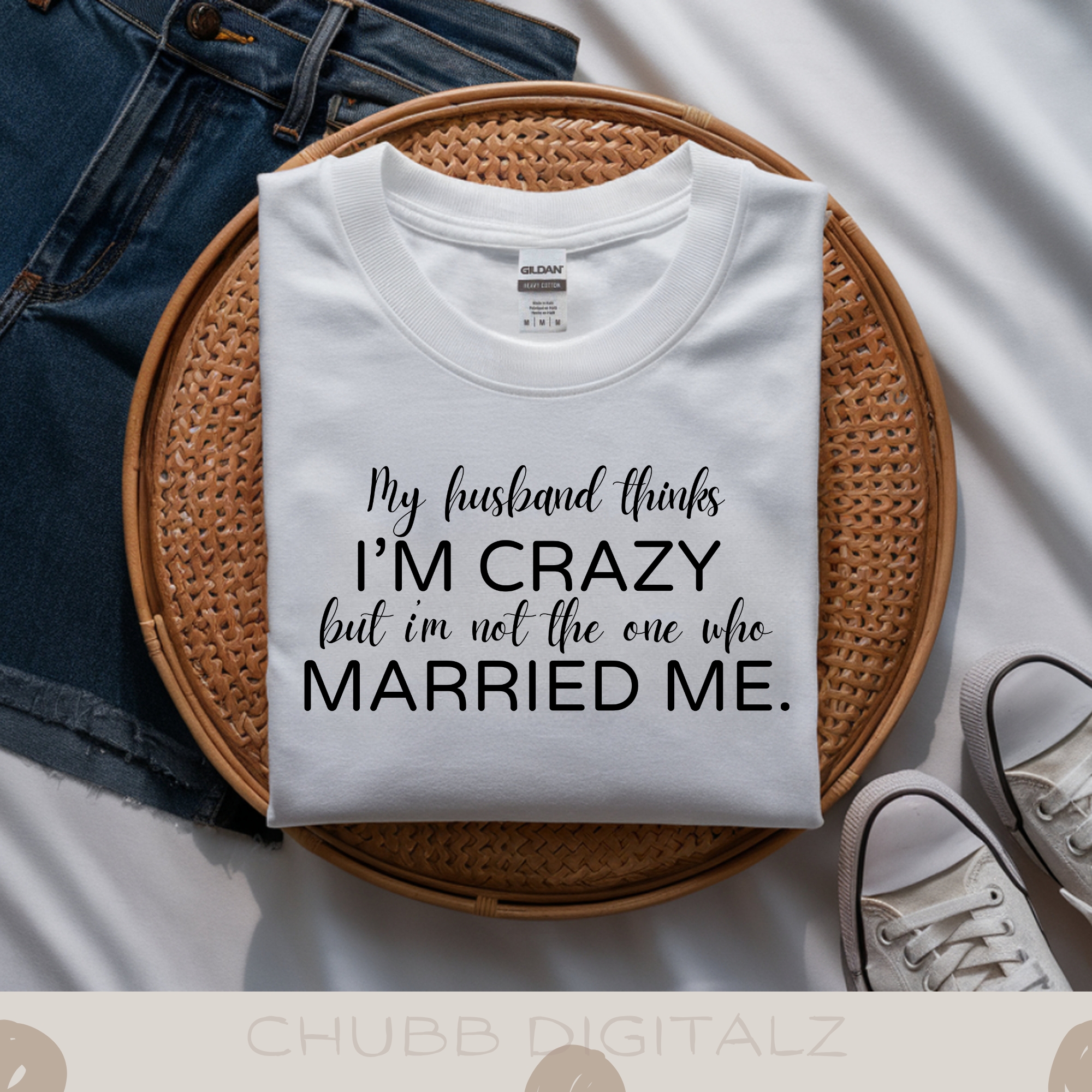 My Husband Thinks I’m Crazy But I’m Not The One Who Married Me SVG PNG | Cute | Digital Download | Instant File