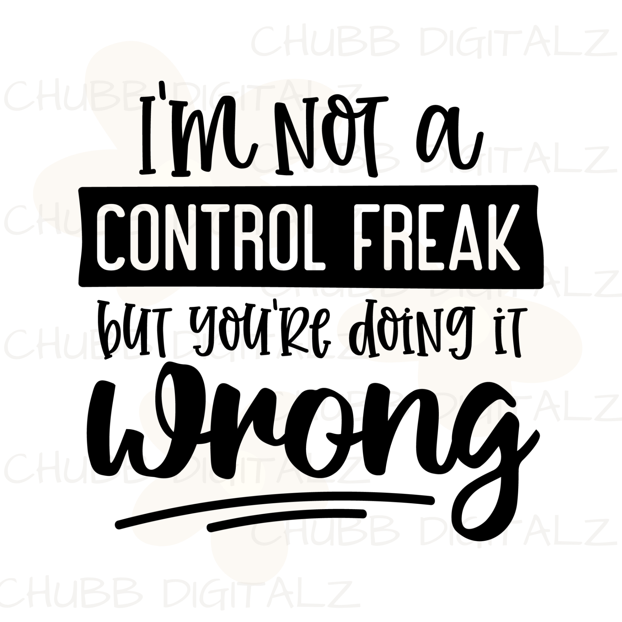 I’m Not A Control Freak But You’re Doing It Wrong SVG PNG | Sarcasm | Digital Download | Instant File