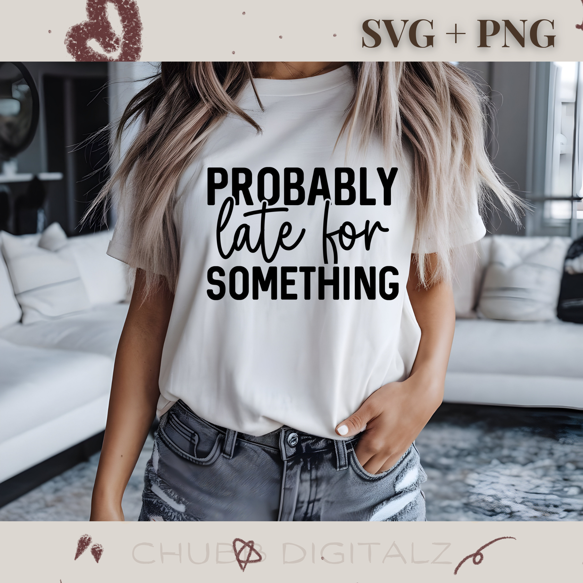 Probably Late For Something SVG PNG | Sarcasm | Digital Download | Instant File