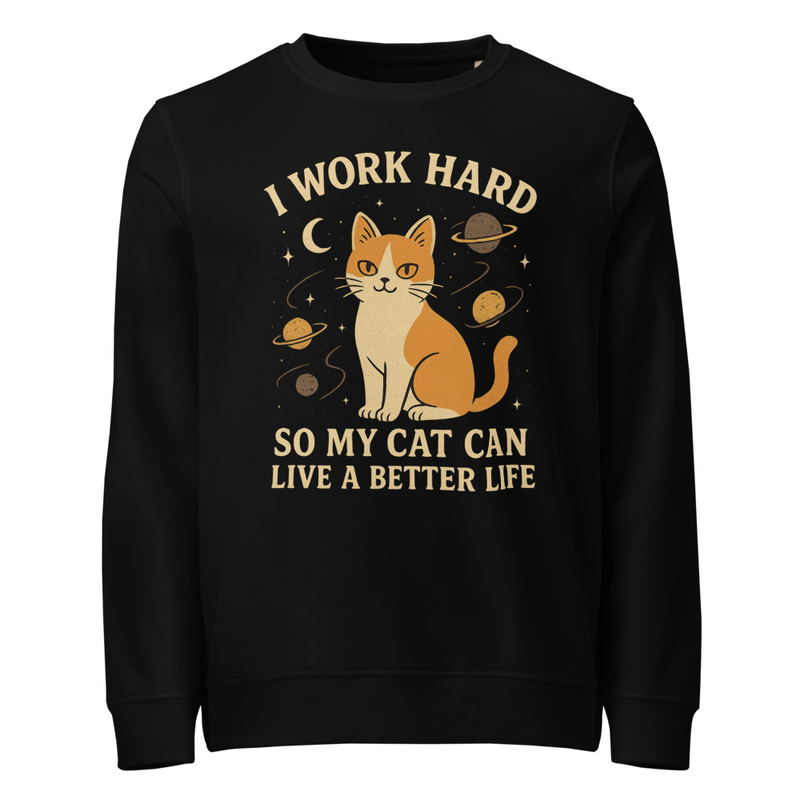 I work hard so my cat can live a better life