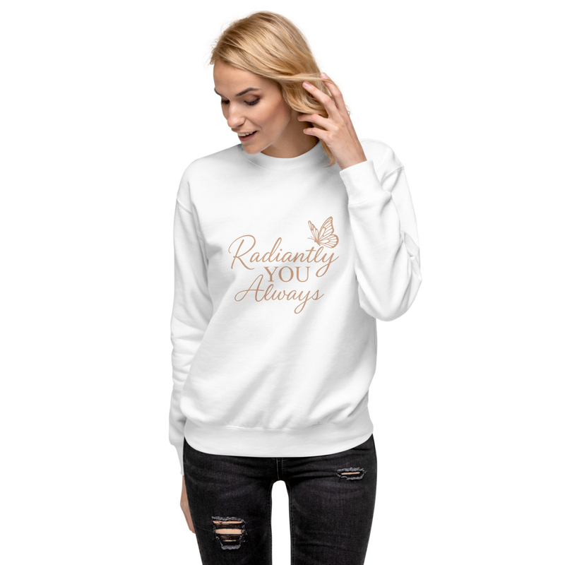 Radiantly You Always Premium Sweatshirt