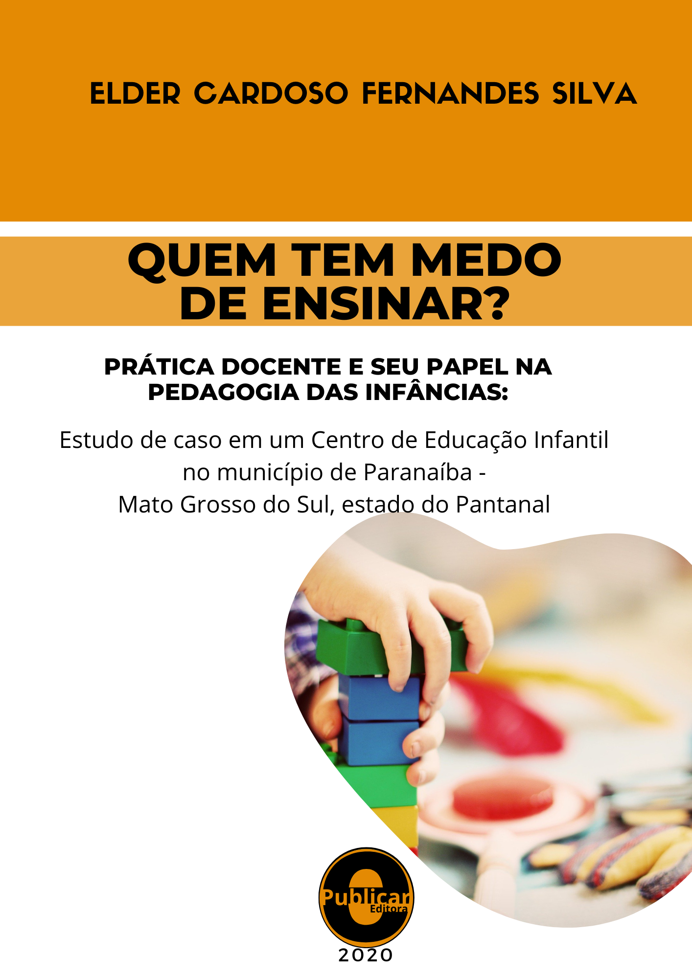 Quem tem medo de ensinar? Prática docente e seu papel na pedagogia das infâncias: Estudo de caso em um centro de educação infantil no município de Paranaíba - Mato Grosso do Sul, estado do Pantanal