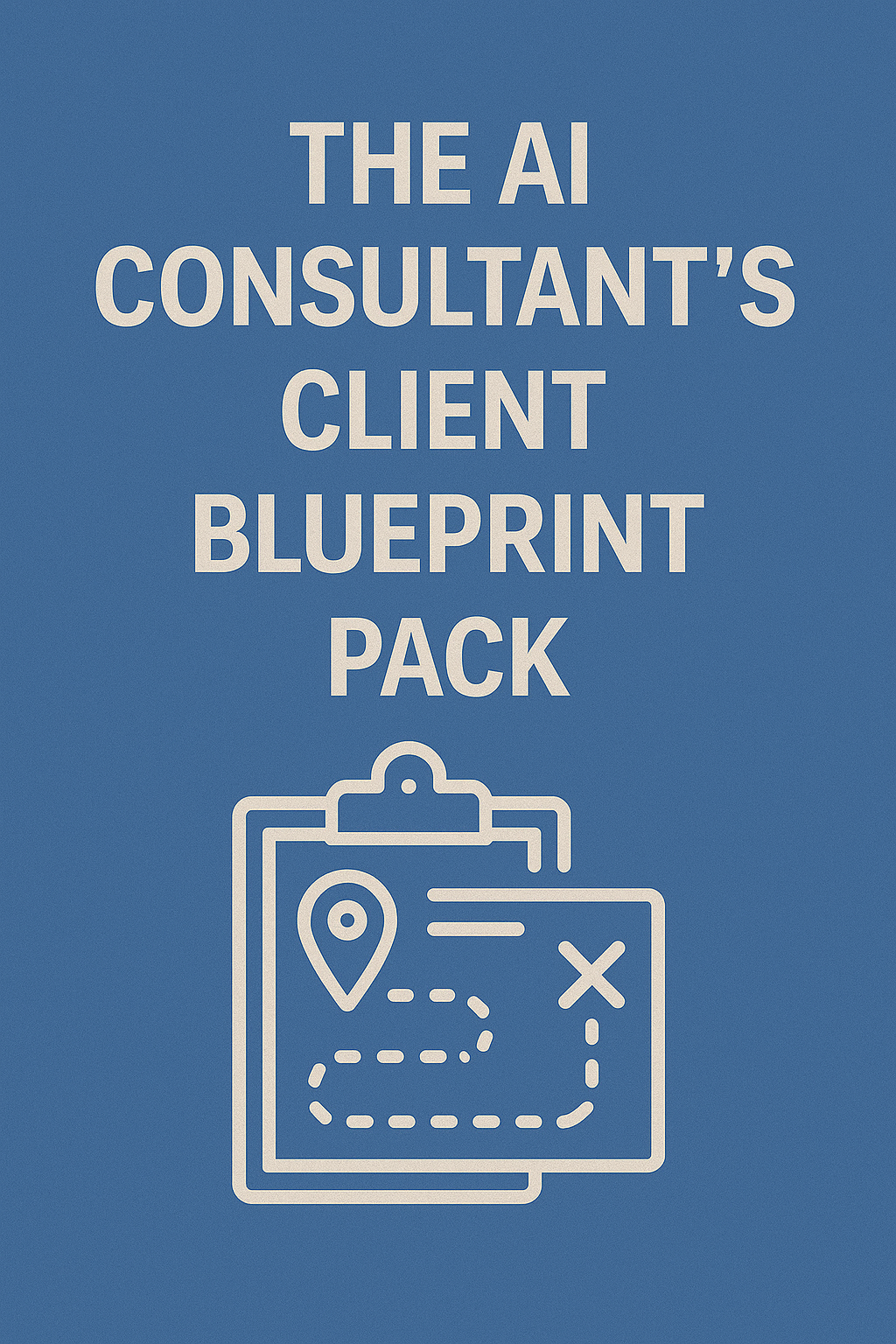 The AI Consultant's Client Blueprint Pack