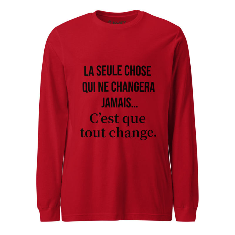 T-shirt longue manche à message Unisex | La seule chose qui ne changera jamais… C’est que tout change.