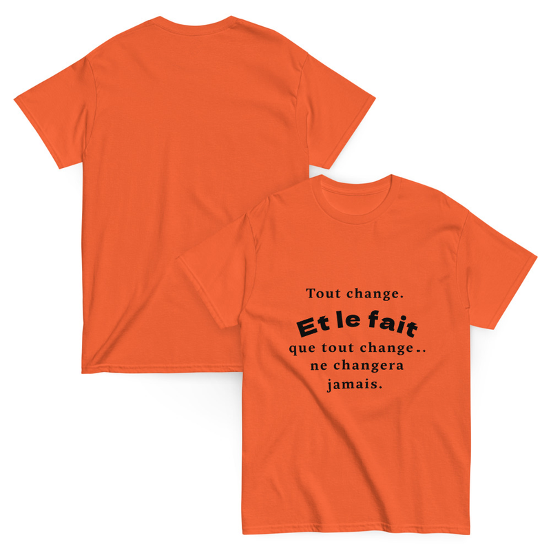 T-shirt  à citation Unisex classic | Tout change. Et le fait que tout change… ne changera jamais.