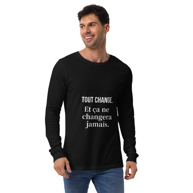 Unisex Long Sleeve Tee | Tout change. Et ça ne changera jamais.