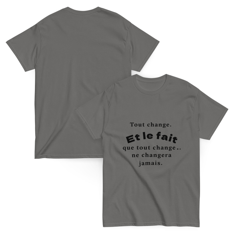 T-shirt  à citation Unisex classic | Tout change. Et le fait que tout change… ne changera jamais.