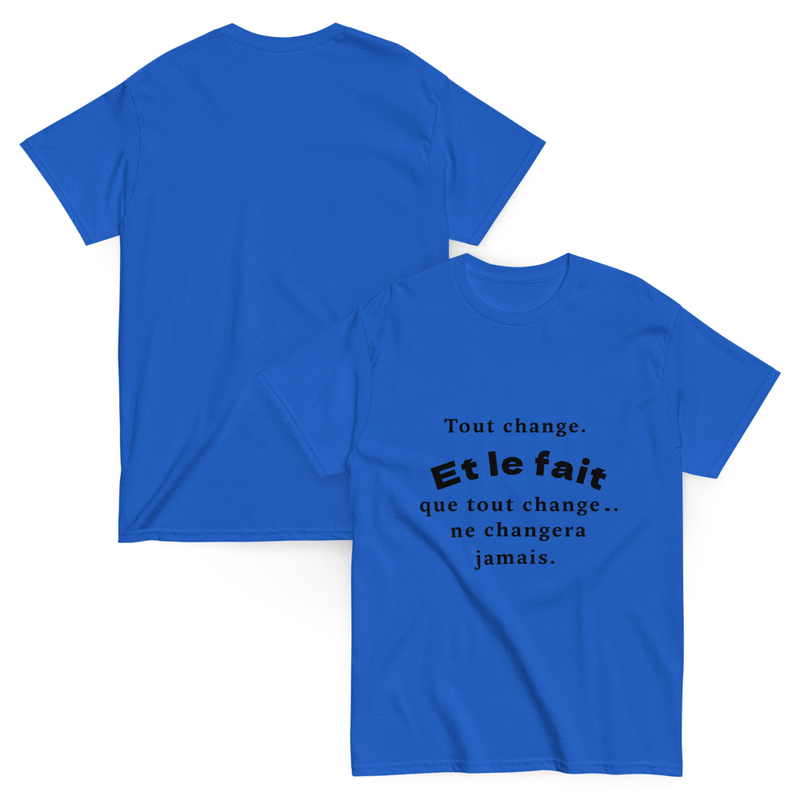 T-shirt  à citation Unisex classic | Tout change. Et le fait que tout change… ne changera jamais.
