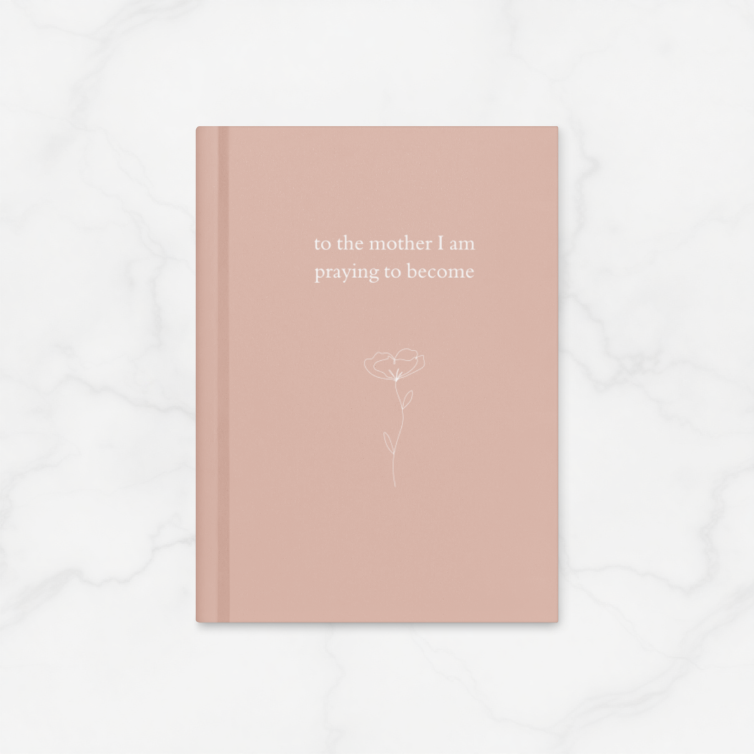 To the Mother I Am Praying to Become | Hardcover Journal Notebook