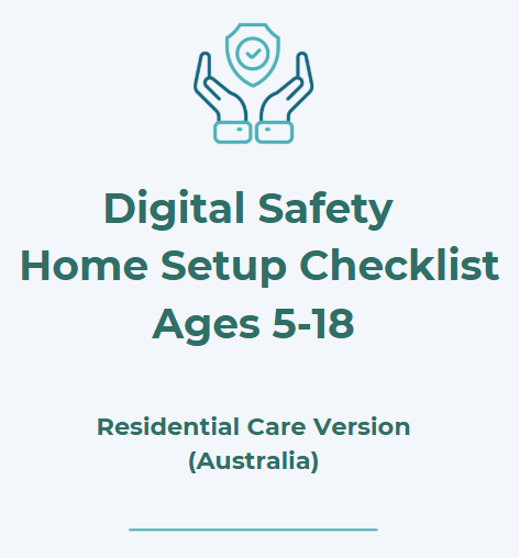 Digital Safety: Home Setup Checklist (Ages 5-18) Residential Care Version (Australia)