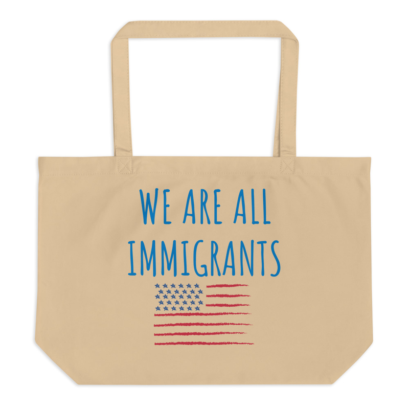 We Are All Immigrants Large organic tote bag