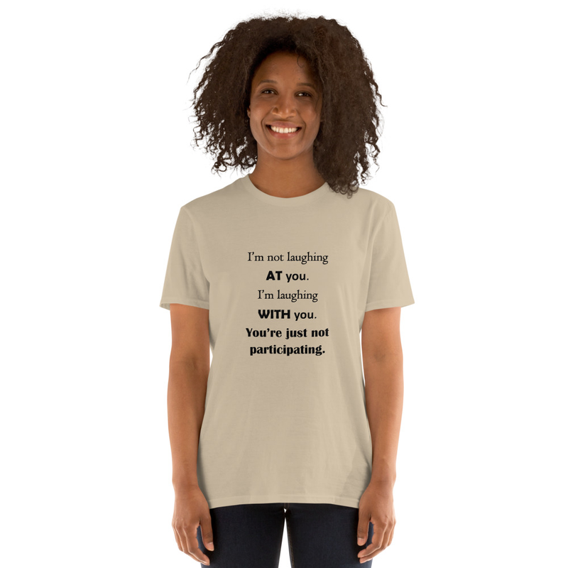 I'm Not Laughing AT You...Short-Sleeve Unisex T-Shirt
