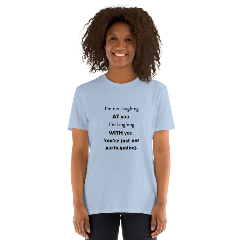 I'm Not Laughing AT You...Short-Sleeve Unisex T-Shirt