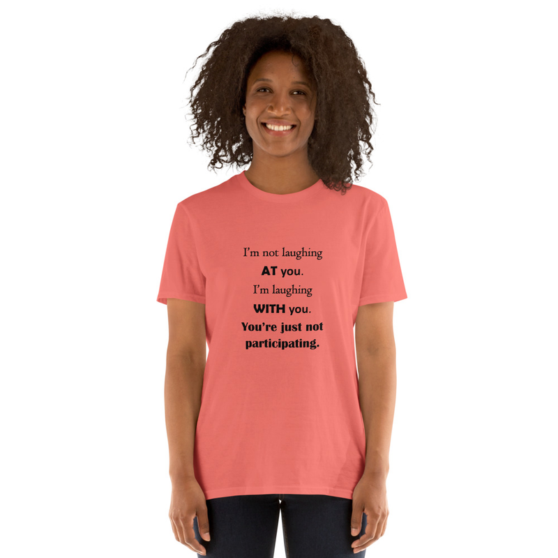 I'm Not Laughing AT You...Short-Sleeve Unisex T-Shirt