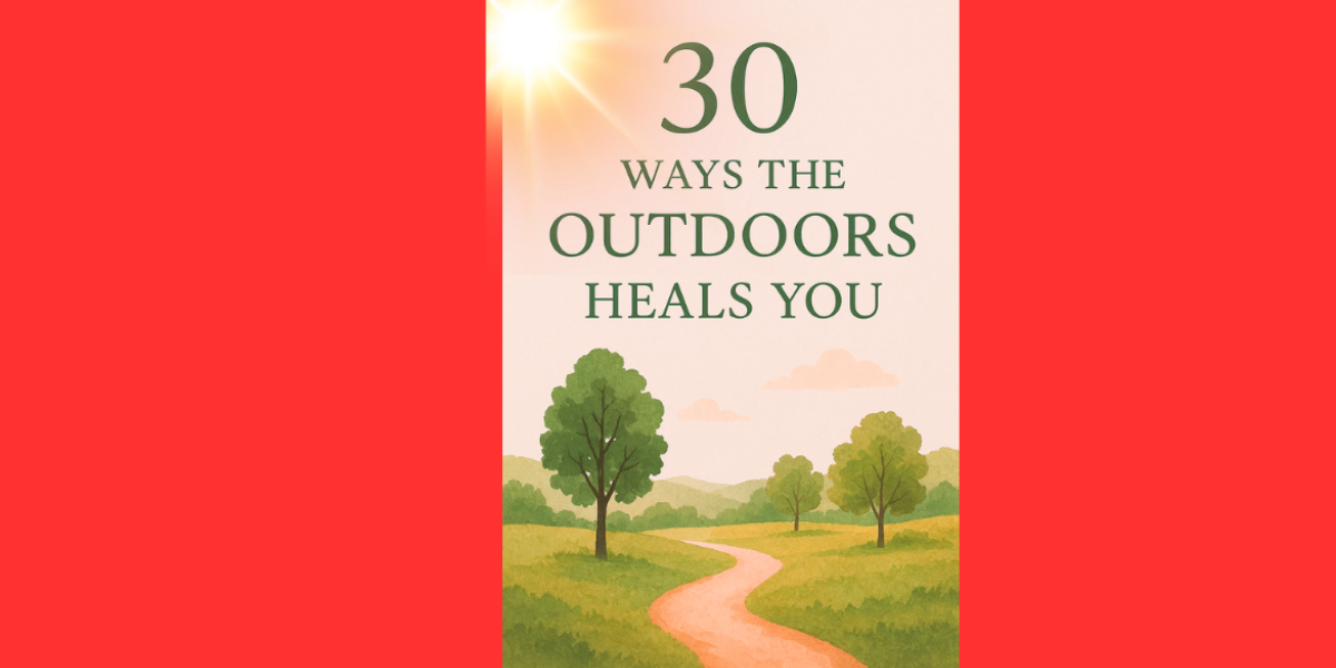 30 Ways the Outdoors Heals You