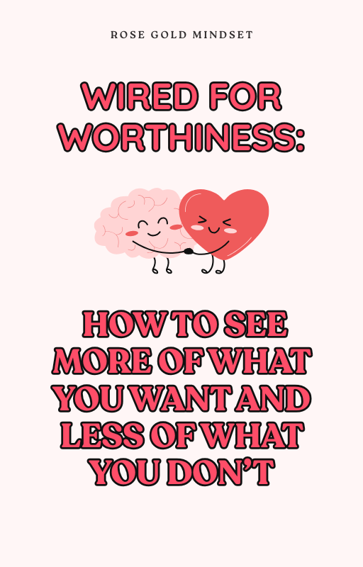 Wired for Worthiness: How to Train Your Mind to See the Life You Want (ebook)