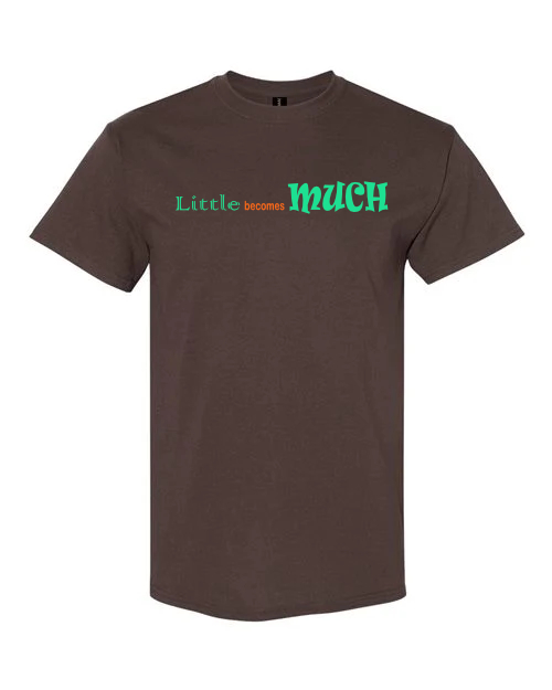 Ladies, kids, men's, Little Becomes Much tees sweatshirts 