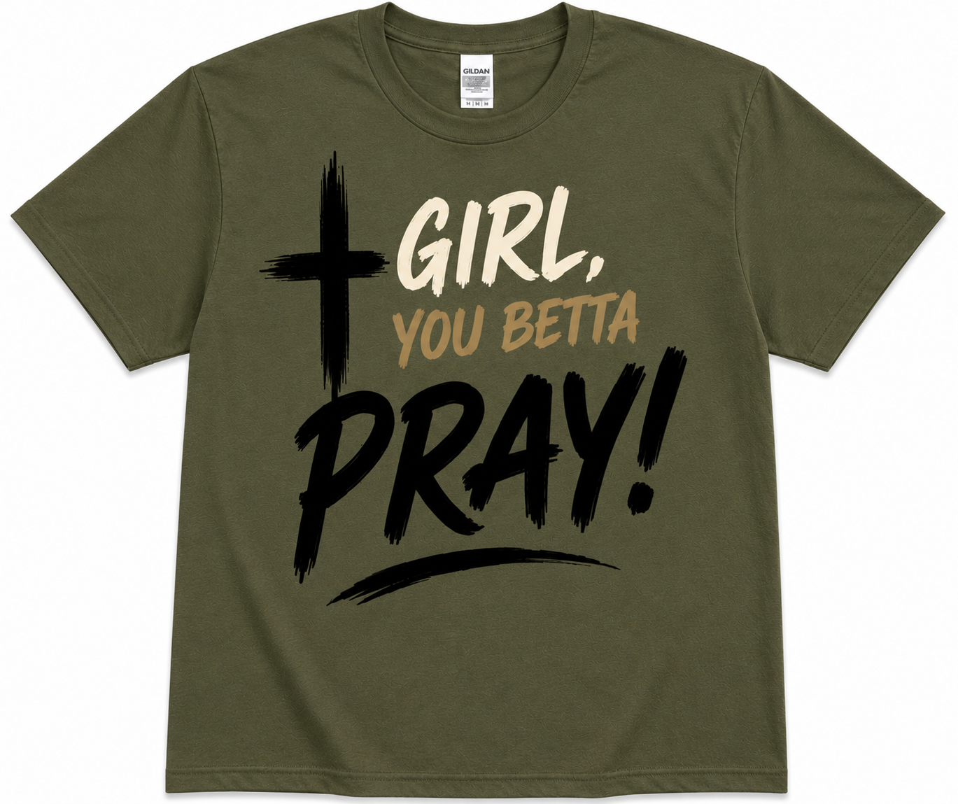 Girl, You Betta Pray! T-Shirt