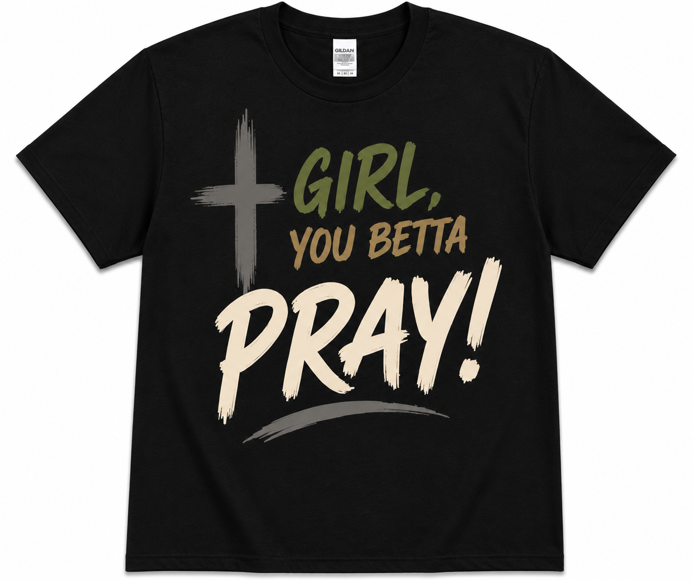Girl, You Betta Pray! T-Shirt