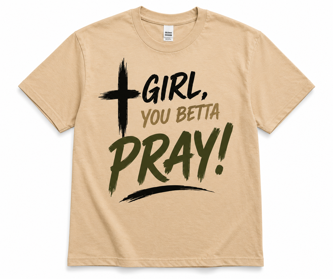 Girl, You Betta Pray! T-Shirt