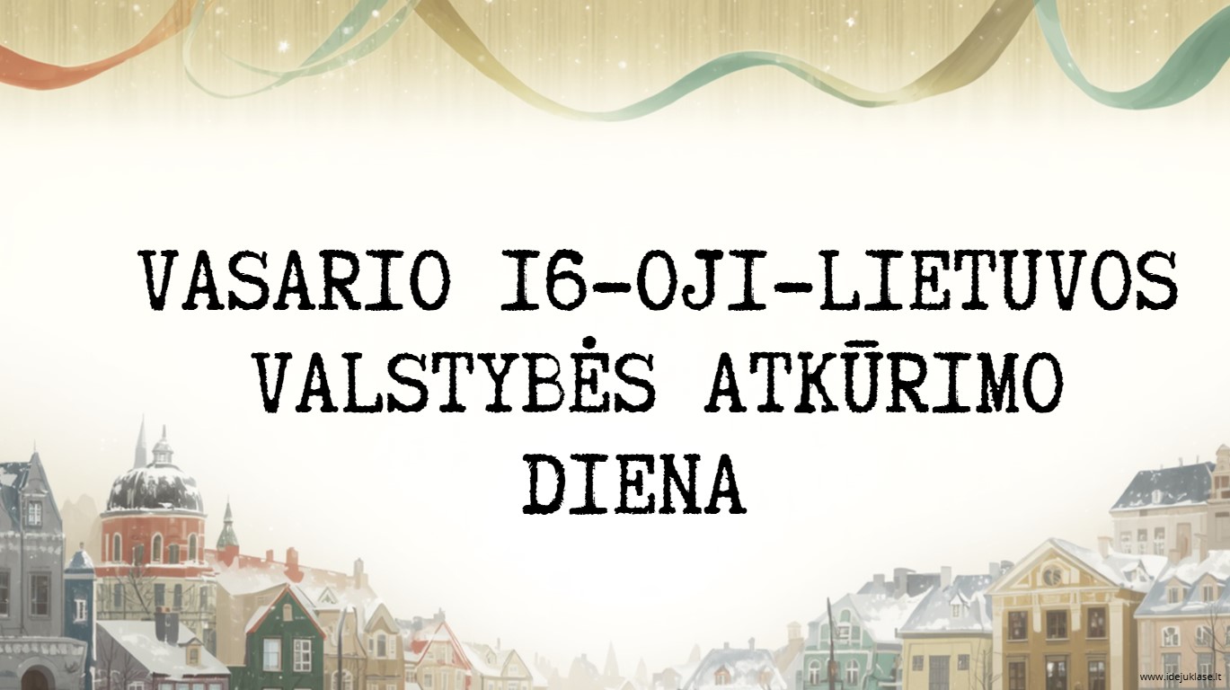 Vasario 16-oji _Lietuvos Valstybės atkūrimo diena. MEDŽIAGA+VIKTORINA.