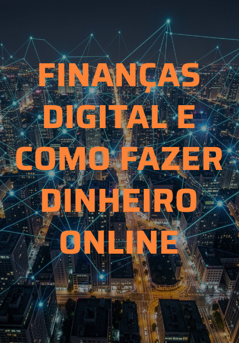 Finanças Digital e Como Fazer Dinheiro Online