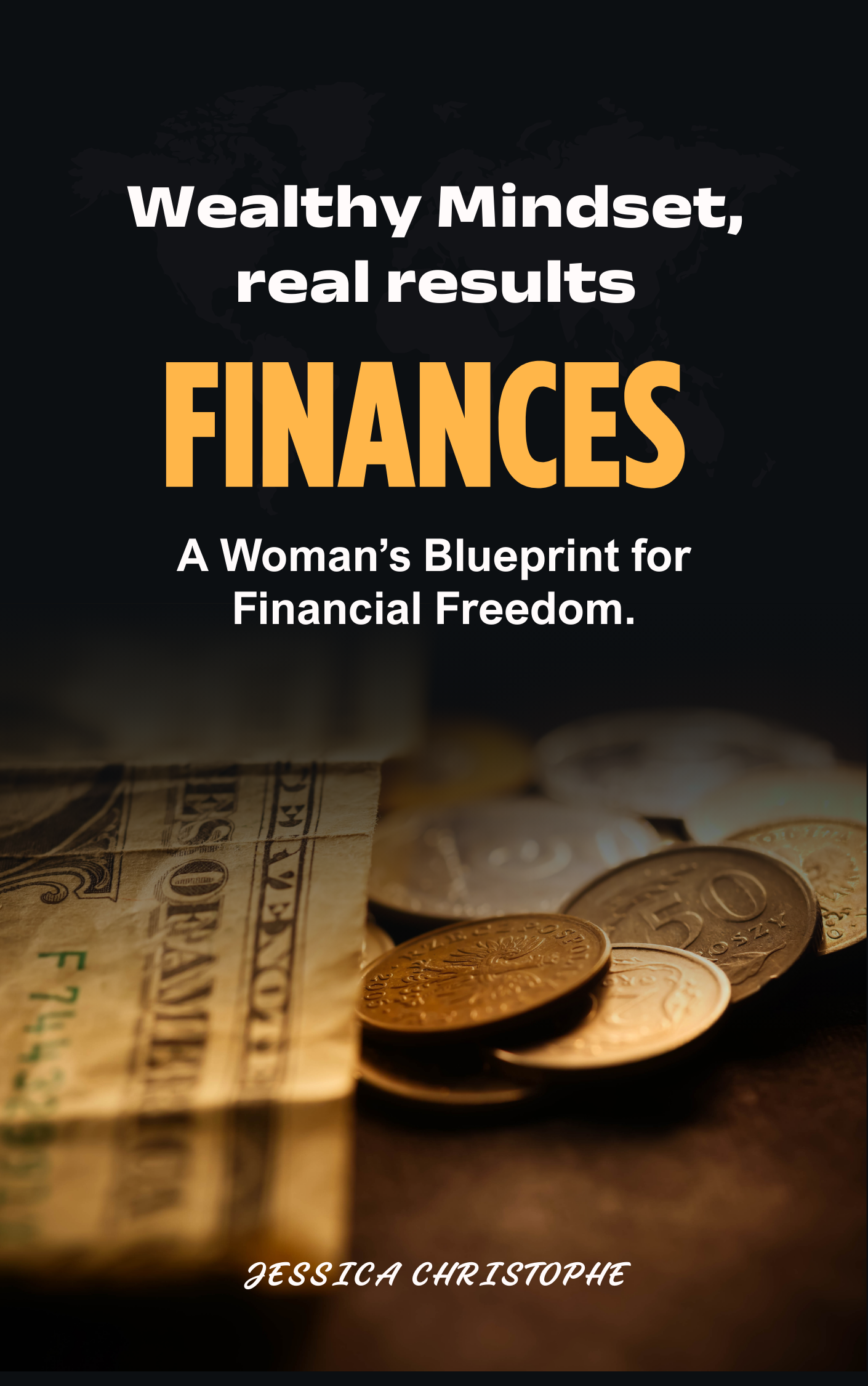 Wealthy Mindset, Real Results: A Woman's Blueprint for Financial Freedom