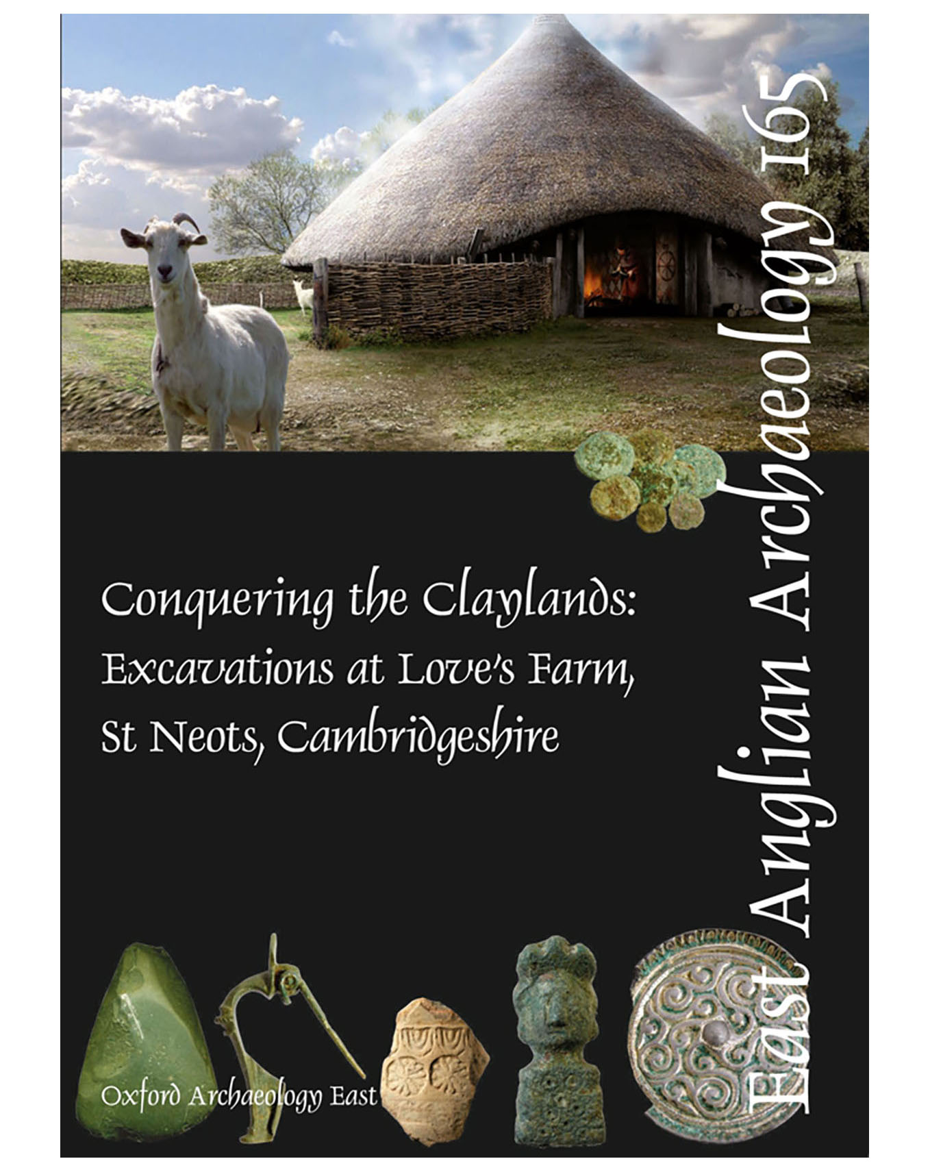 EAA 165, 2018: Conquering the Claylands: Excavations at Love’s Farm, St Neots, Cambridgeshire