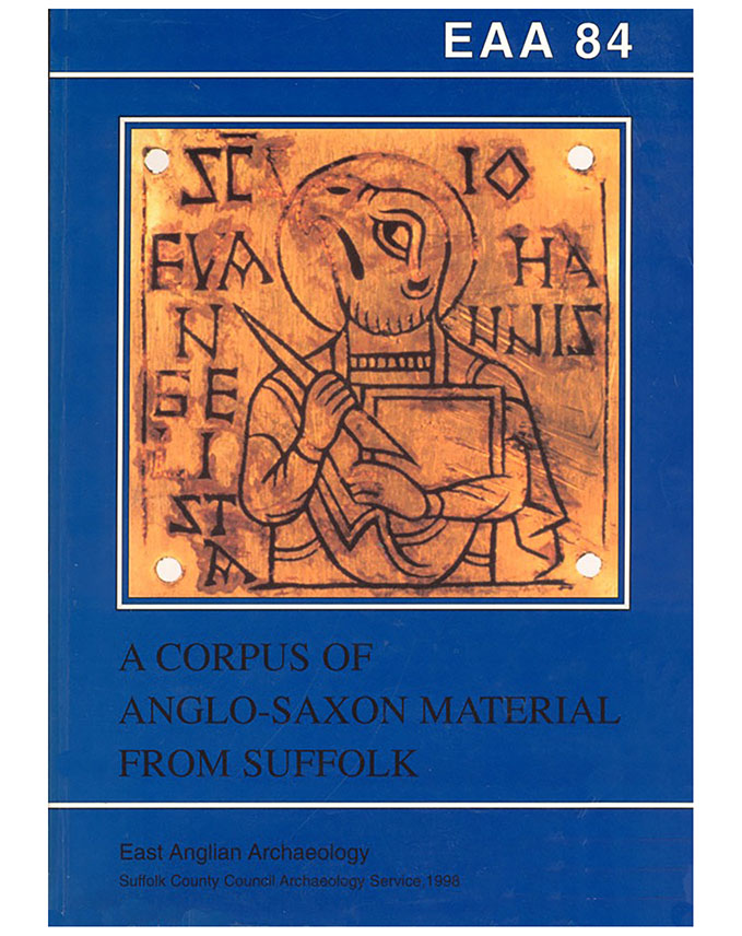 EAA 84, 1998: A Corpus of Anglo-Saxon Material from Suffolk