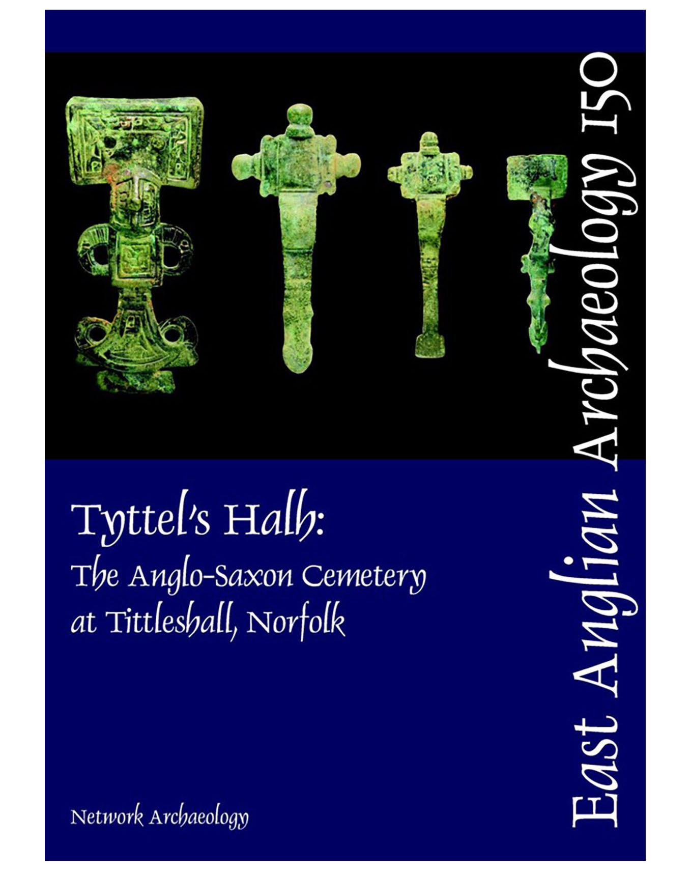 EAA 150, 2013: Tyttel’s Halh: the Anglo-Saxon Cemetery at Tittleshall, Norfolk. The Archaeology of the Bacton to King’s Lynn Gas Pipeline, Volume 2