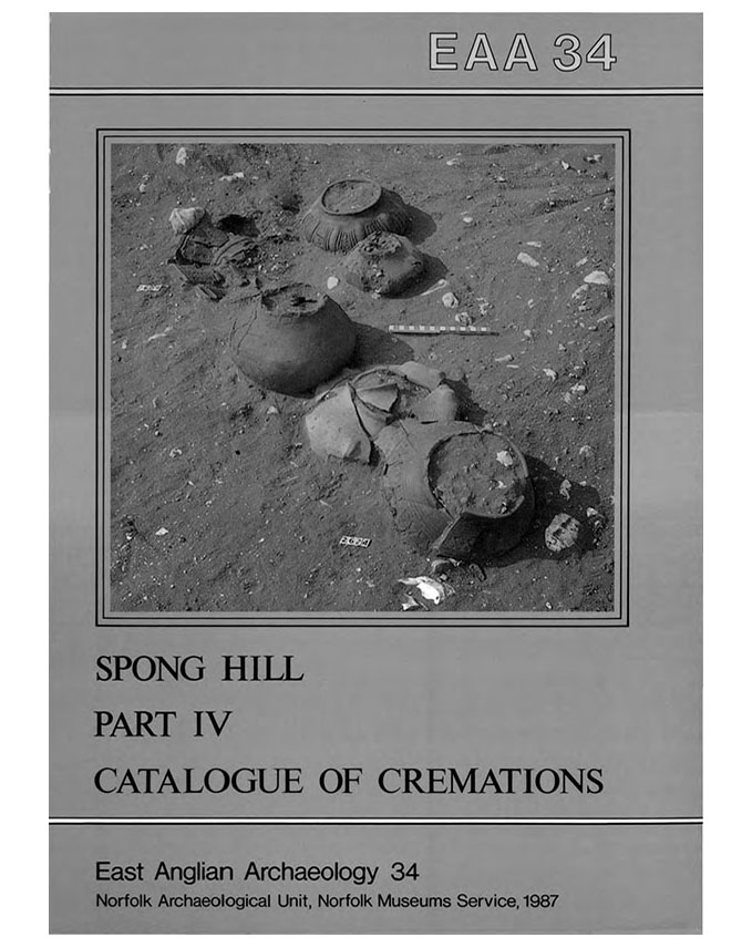 EAA 34, 1987: The Anglo-Saxon Cemetery at Spong Hill, North Elmham, Part IV: Catalogue of Cremations