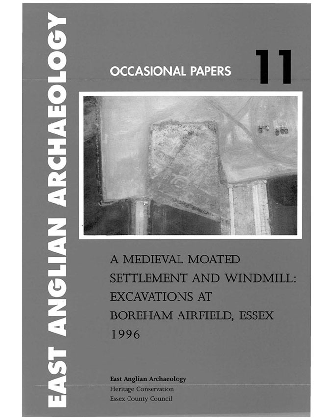 Occasional Papers 11, 2003: A medieval moated settlement and windmill, excavations at Boreham Airfield, Essex, 1996