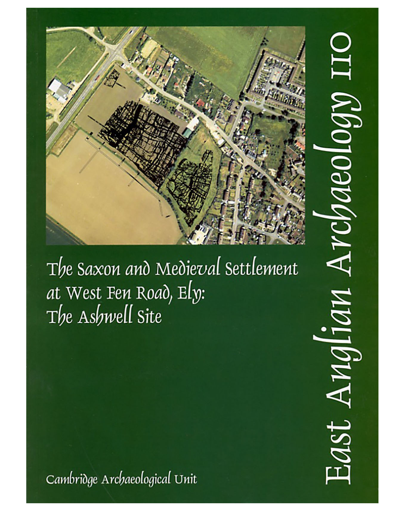 EAA 110, 2005: The Saxon and Medieval Settlement at West Fen Road, Ely: the Ashwell Site