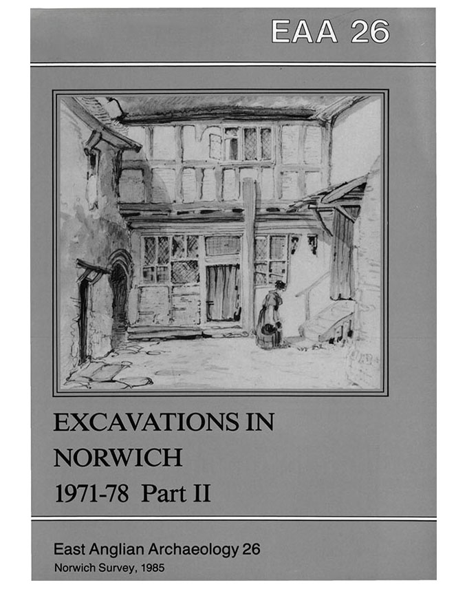 EAA 26, 1985: Excavations in Norwich 1971–1978, Part II