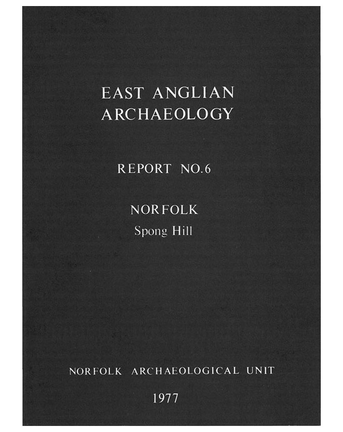 EAA 6, 1977: The Anglo-Saxon Cemetery at Spong Hill, North Elmham, Part I: Catalogue of Cremations