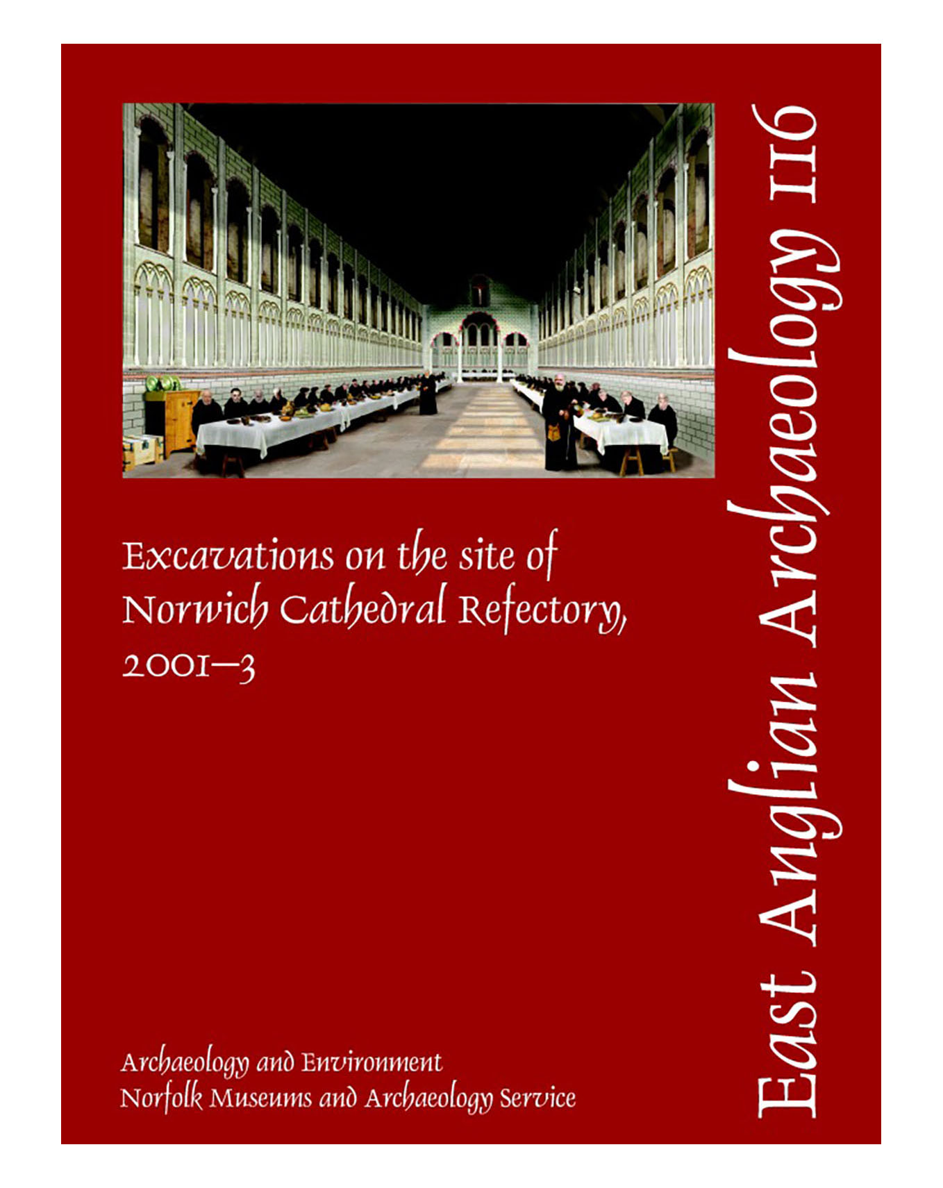 EAA 116, 2006: Excavations at the site of Norwich Cathedral Refectory, 2001–3