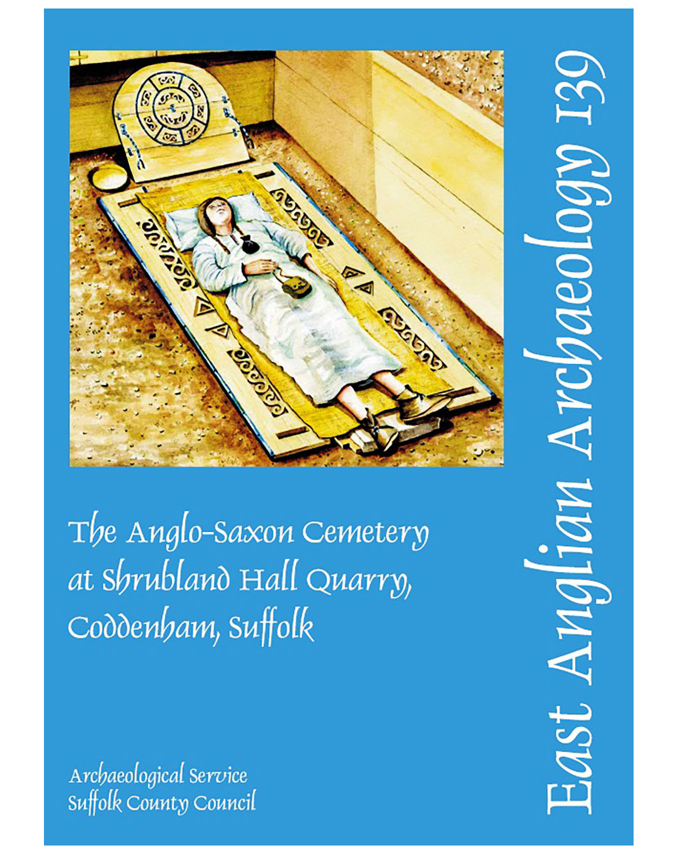 EAA 139, 2011: The Anglo-Saxon Cemetery at Shrubland Hall Quarry, Coddenham, Suffolk