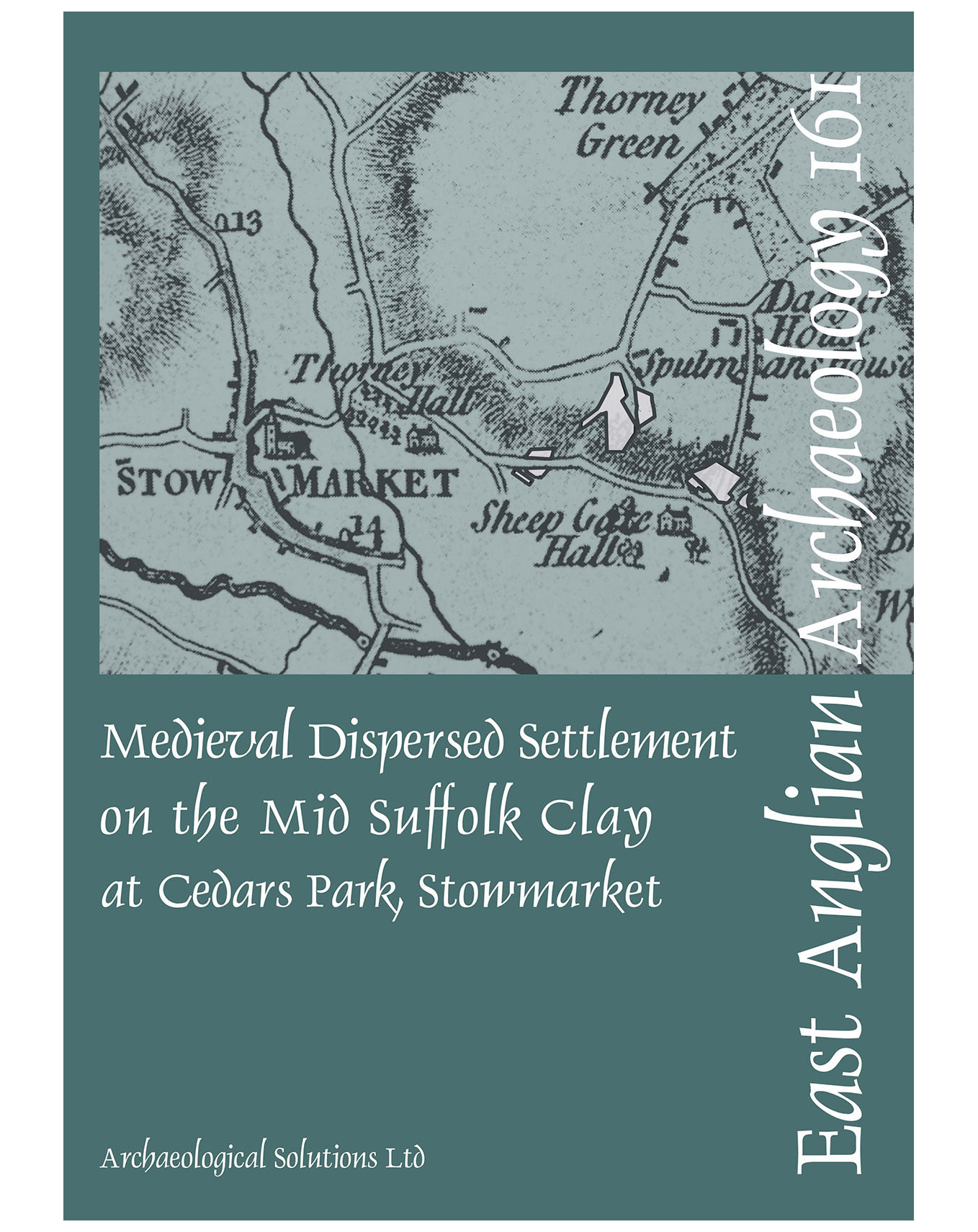 EAA 161, 2016: Medieval Dispersed Settlement on the Mid Suffolk Clay at Cedars Park, Stowmarket