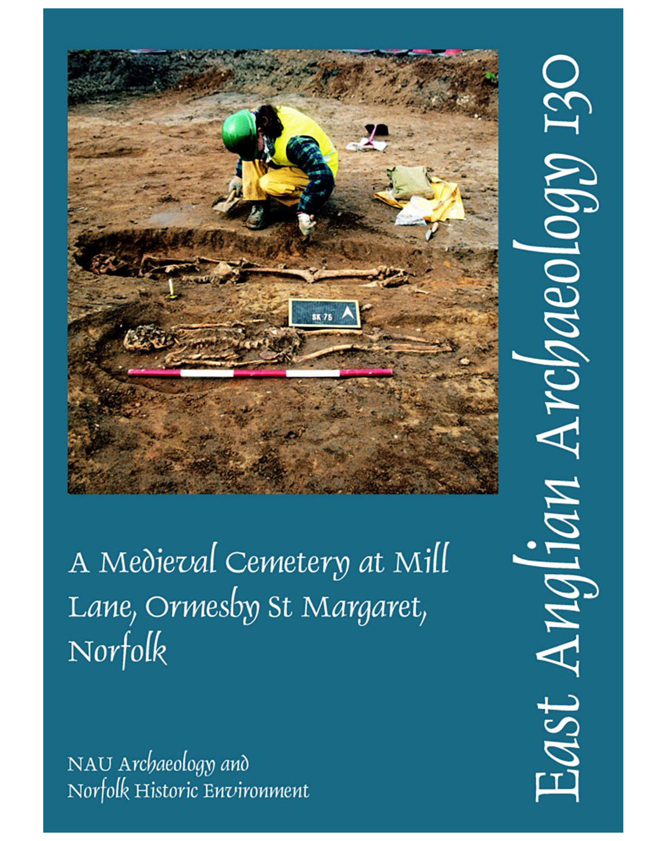 EAA 130, 2009: A Medieval Cemetery at Mill Lane, Ormesby St Margaret, Norfolk