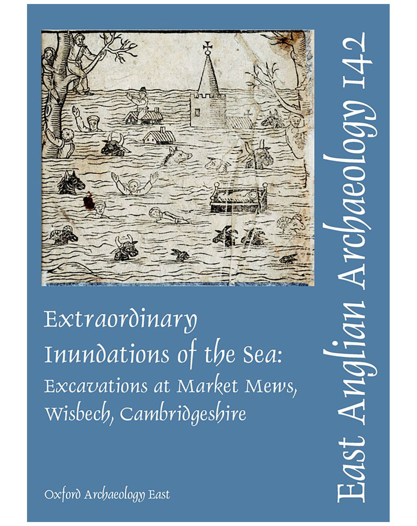 EAA 142, 2012: Extraordinary Inundations of the Sea: Excavations at Market Mews, Wisbech, Cambridgeshire