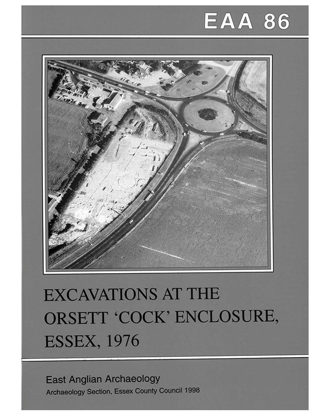 EAA 86, 1998: Excavations at the Orsett ‘Cock’ Enclosure, Essex, 1976
